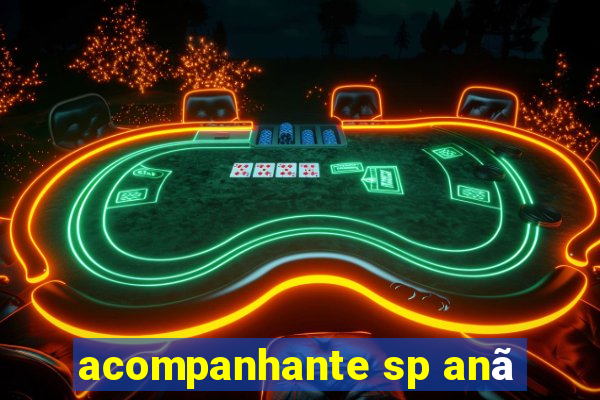 acompanhante sp anã